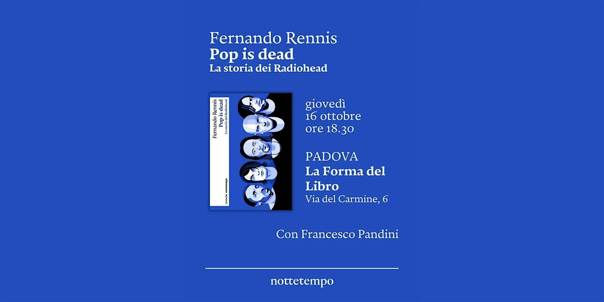 FERNANDO RENNIS presenta "POP IS DEAD. La storia dei Radiohead", 16 October | Event in Padova | AllEvents