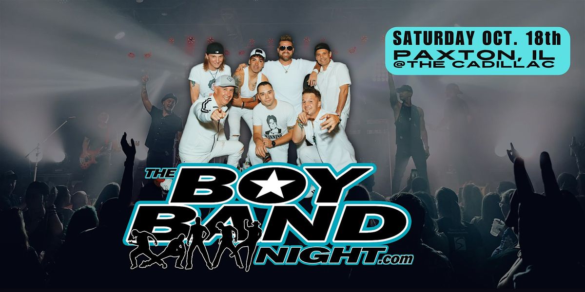 The Boy Band Night LIVE @ The Cadillac | Paxton, IL, 18 October | Event in Paxton | AllEvents