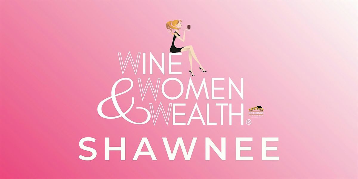 Wine, Women & Wealth - Shawnee | Event in Shawnee | AllEvents