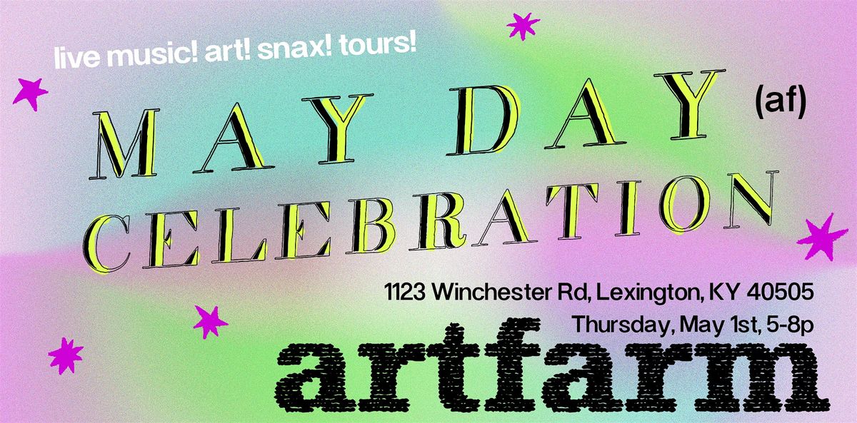 MAY DAY AF! artfarm grand opening celebration!, 1 May | Event in Lexington | AllEvents