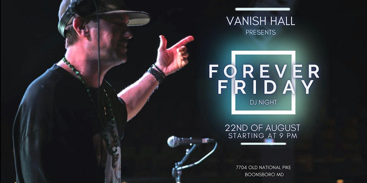 Vanish Hall Presents - Forever Friday DJ Summer Series, 22 August | Event in Boonsboro | AllEvents