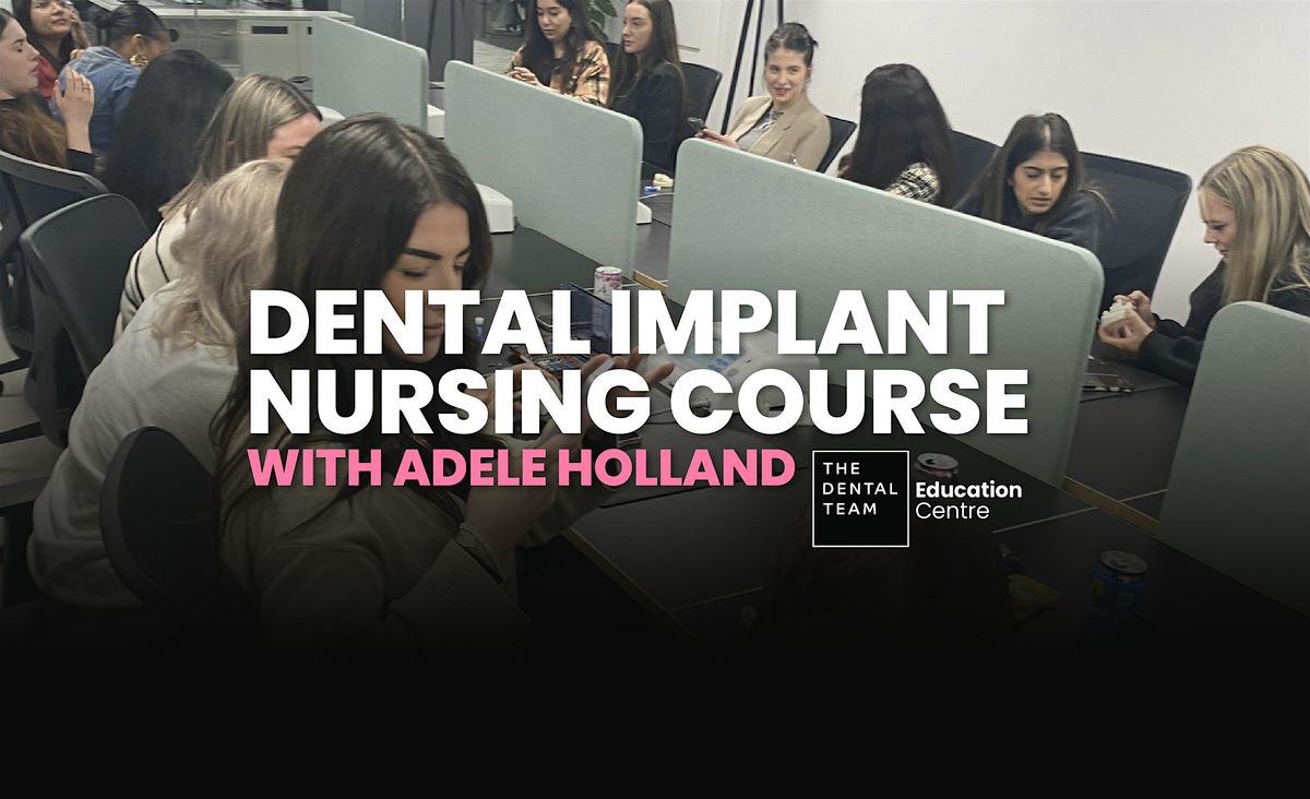 Dental Nurse Implant Nursing Course with Adele Holland, 9 May | Event in Bolton | AllEvents