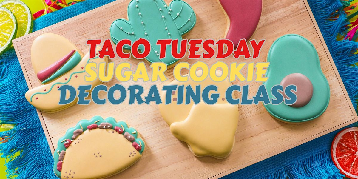 TACO TUESDAY SUGAR COOKIE DECORATING CLASS | Event in Lake Stevens | AllEvents