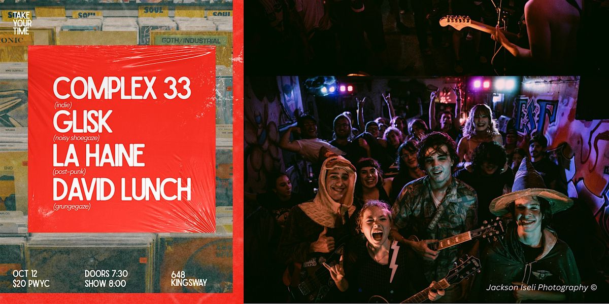 Complex 33, Glisk, La Haine, David Lunch - Take Your Time, 12 October | Event in Vancouver | AllEvents