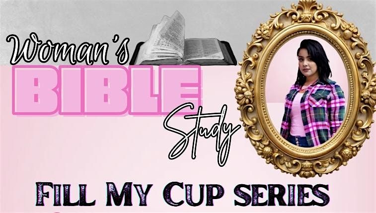 Fill My Cup Womans Biblestudy, 31 May | Event in Houston | AllEvents
