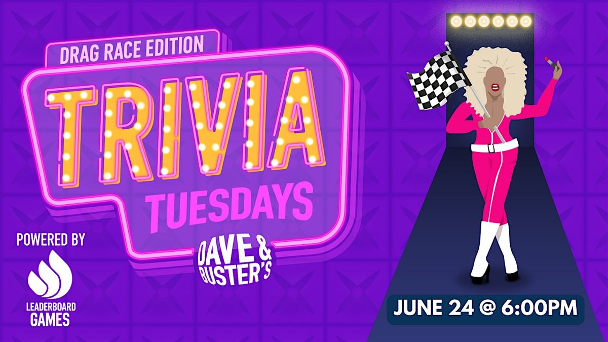 RuPaul DRAG RACE Trivia | Dave & Buster's Huntsville AL 6p TUE 06/24, 24 June | Event in Huntsville | AllEvents
