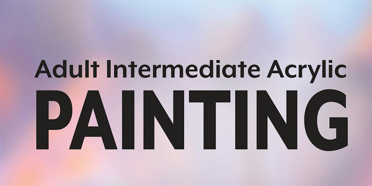 Adult Intermediate Acrylic - 6 weeks - Starts 8/9/25, 9 August | Event in Wyandotte | AllEvents