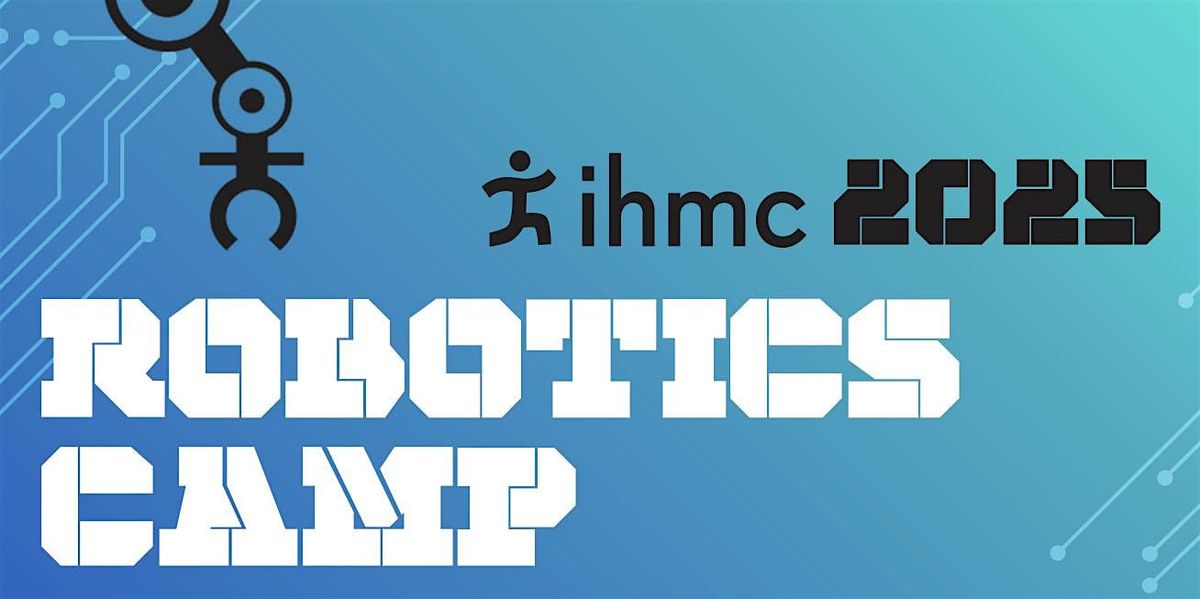 IHMC 2025 Summer Robotics Camp  for Rising 9th and 10th Graders, 9 June | Event in Pensacola | AllEvents