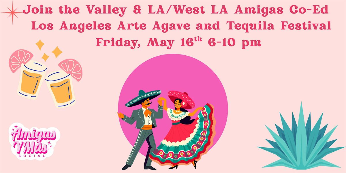 Valley & LA/West LA Amigas Co-Ed  Los Angeles Arte Agave & Tequila Festival, 16 May | Event in Los Angeles