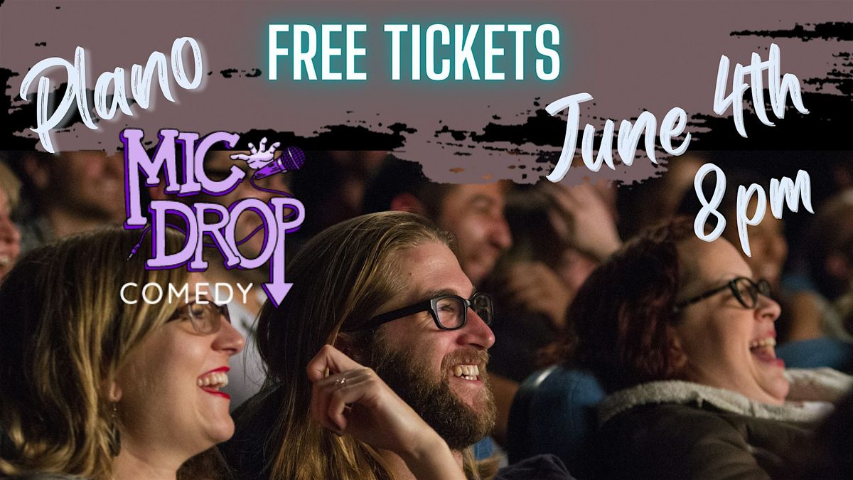 FREE TICKETS | Mic Drop Plano 6/4 8pm | STAND UP COMEDY SHOW, 4 June | Event in Plano | AllEvents