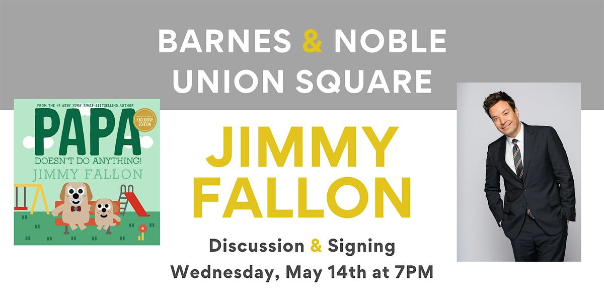 Jimmy Fallon discusses PAPA DOESN'T DO ANYTHING! at B&N Union Square | Event in New York | AllEvents