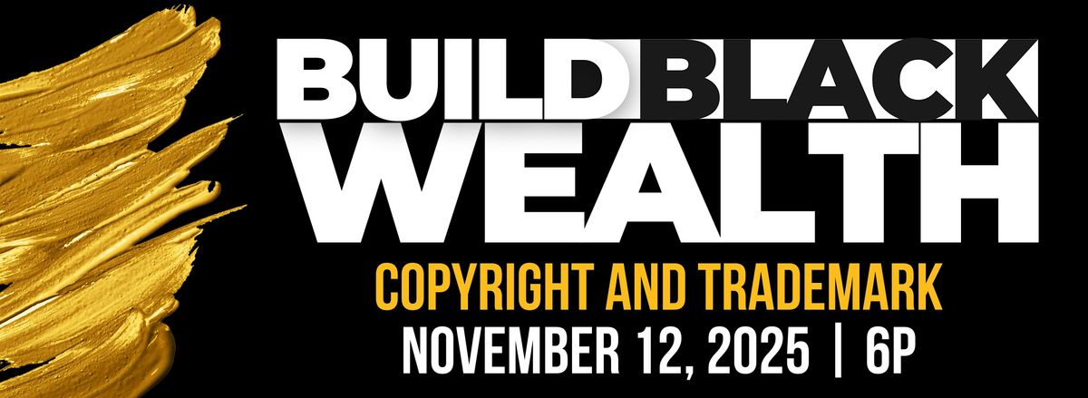 Build Black Wealth: Copyright and Trademark, 12 November | Online Event | AllEvents