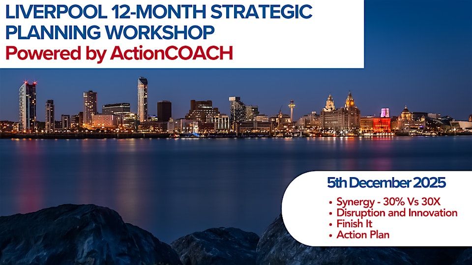 LIVERPOOL 12-MONTH STRATEGIC PLANNING WORKSHOP Powered by ActionCOACH, 5 December | Event in Liverpool | AllEvents