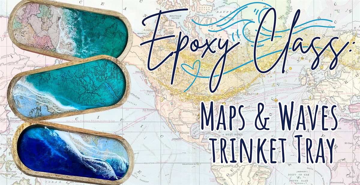 Epoxy Class: Maps & Waves Trinket Tray with Andraya, 28 June | Event in New Bedford | AllEvents
