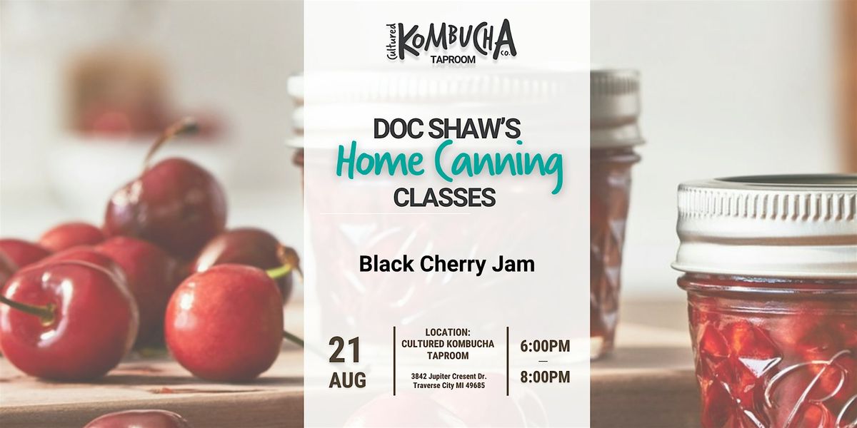 Canning Class with Doc Shaw - Black Cherry Jam, 21 August | Event in Traverse City | AllEvents