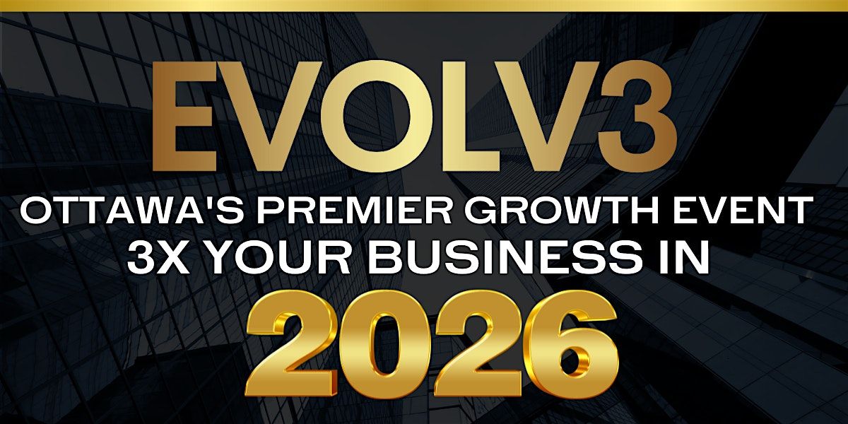 EVOLV3 - OTTAWA'S PREMIER GROWTH EVENT 2026, 26 March | Event in Ottawa | AllEvents