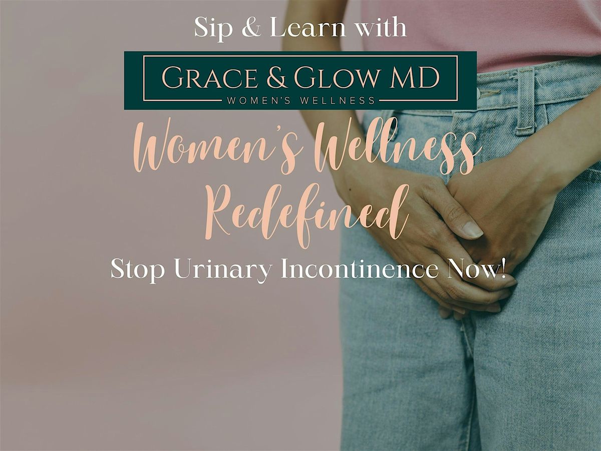 Stop Urinary Incontinence: Sip & Learn w/ Grace and Glow MD, 4 September | Event in Spring House | AllEvents