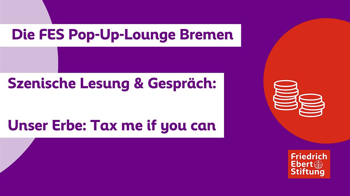 Szenische Lesung "Unser Erbe: Tax me if you can" und Gespräch, 9 May | Event in Bremen | AllEvents