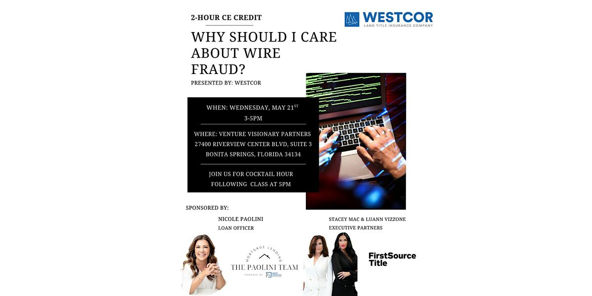 2-hour FL CE Credit: Why should I care about Wire Fraud and Cyber Security?, 21 May | Event in Bonita Springs