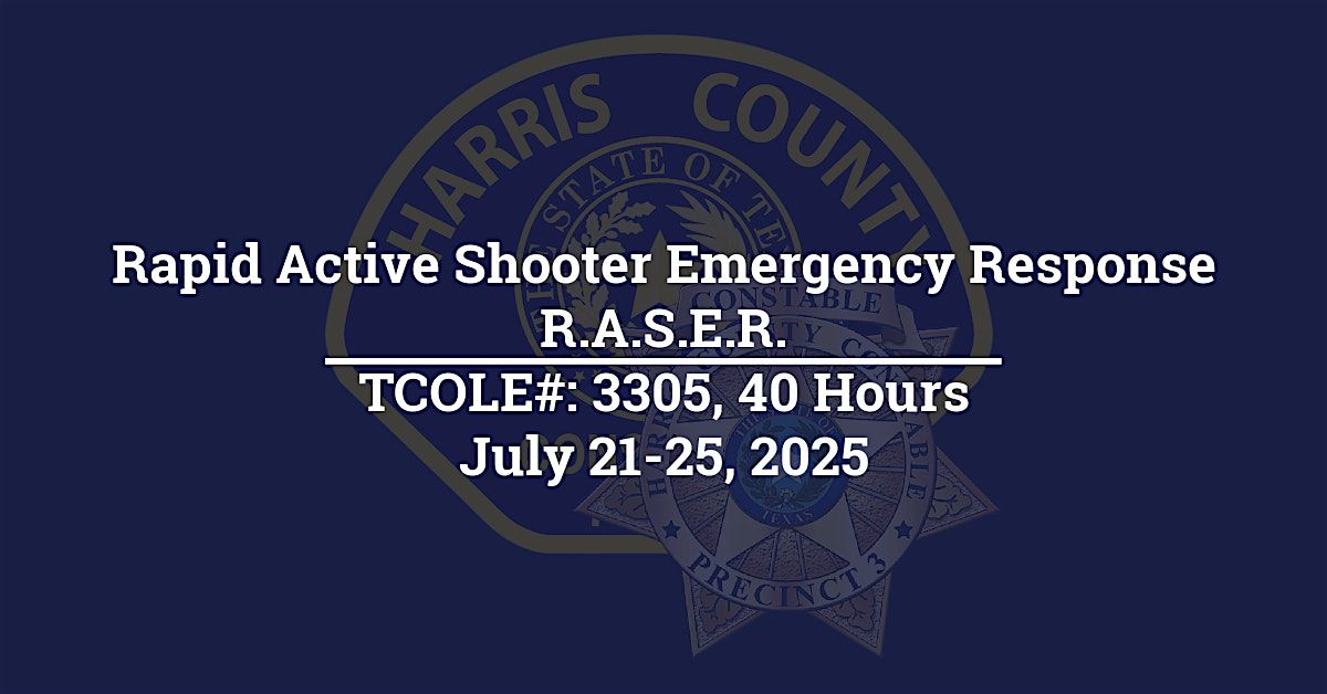 Rapid Active Shooter Emergency Response-R.A.S.E.R. : TCOLE# 3305, 40 hours, 21 July | Event in Humble | AllEvents