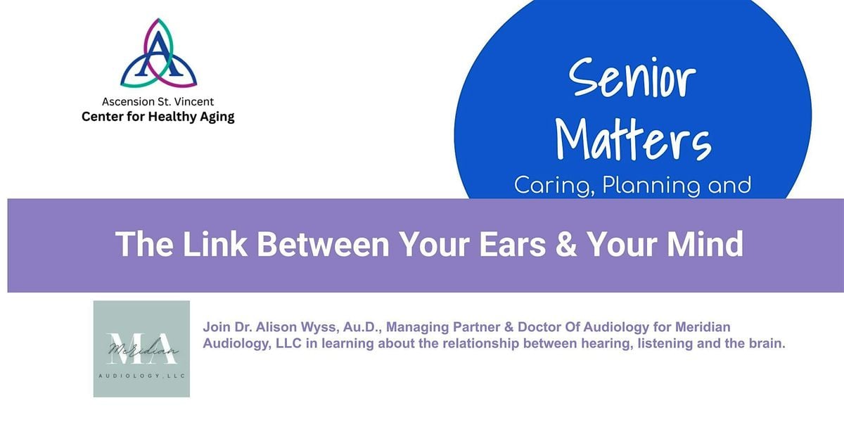 Senior Matters: The Link Between Your Ears & Your Mind, 27 June | Event in Indianapolis | AllEvents