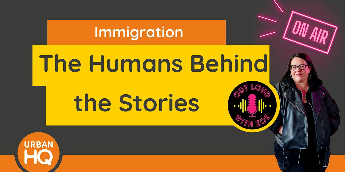 Immigration – The Humans Behind the Stories