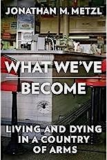 Book Discussion of What We've Become: Living and Dying in a Country of Arms, 11 August | Event in Louisville