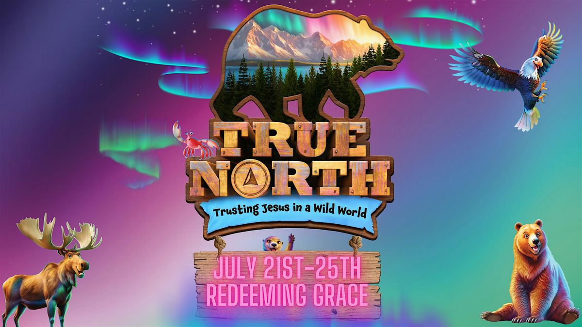 Redeeming Grace's True North VBS, 21 July | Event in Southgate | AllEvents