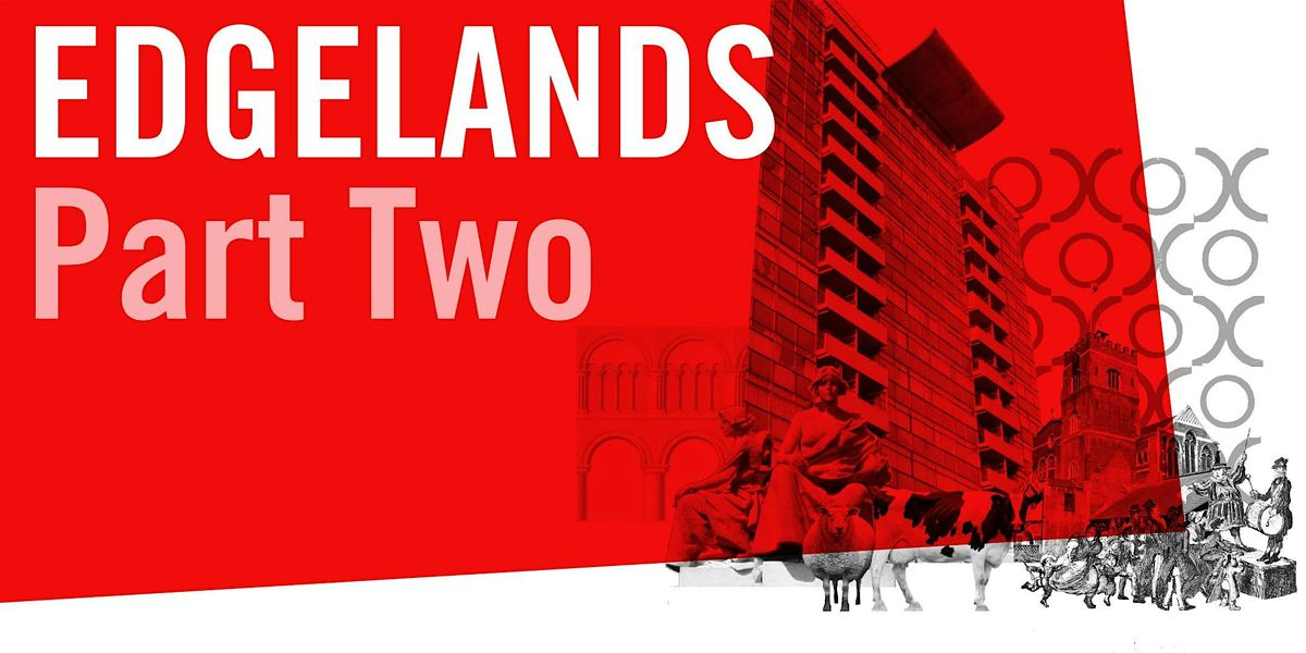 EDGELANDS - Architecture at The City's Limits (Part Two), 22 November | Event in London | AllEvents