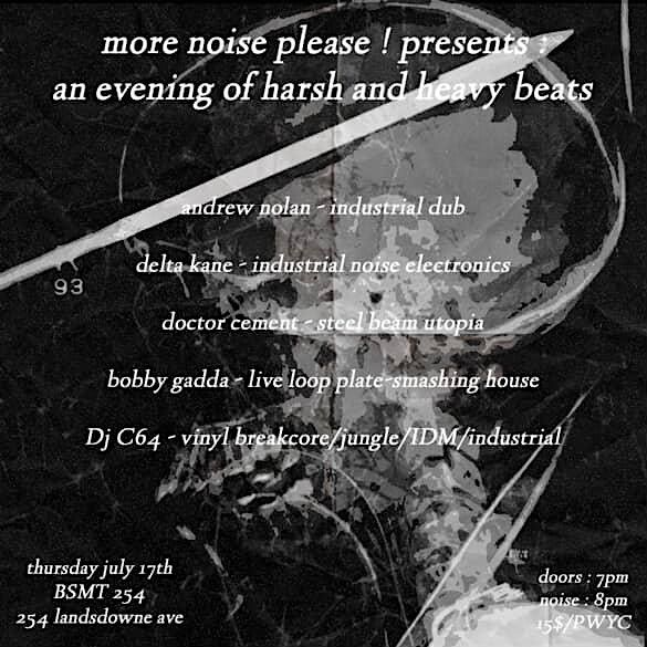 MORE NOISE PLEASE! PRESENTS: AN EVENING OF HARSH NOISE & INDUSTRIAL BEATS!, 17 July | Event in Toronto