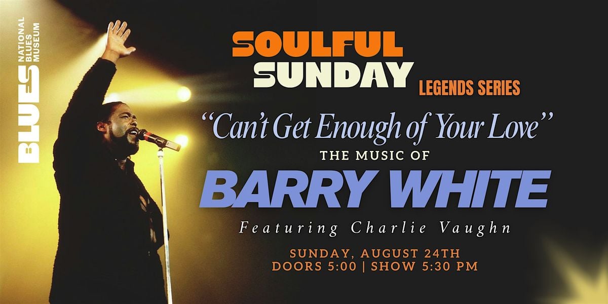 Soulful Sunday: "Can't Get Enough of Your Love" - The Music of Barry White, 24 August | AllEvents