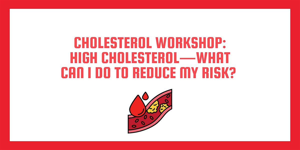 Cholesterol Workshop: High Cholesterol—What Can I Do to Reduce My Risk?, 20 August | Event in Whittier | AllEvents