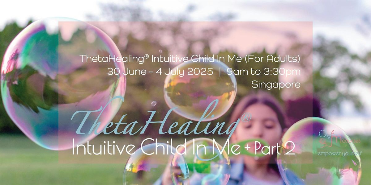 5-Day ThetaHealing Intuitive Child In Me (Adults) Course, 30 June | Event in Choa Chu Kang | AllEvents