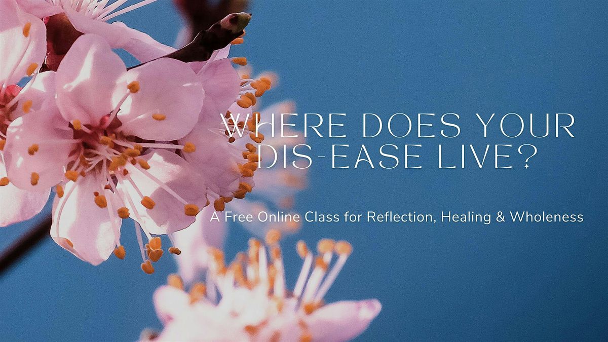 Copy of Where Does Your Dis-ease Live? | A Free Online Class of Discovery, 8 January | AllEvents