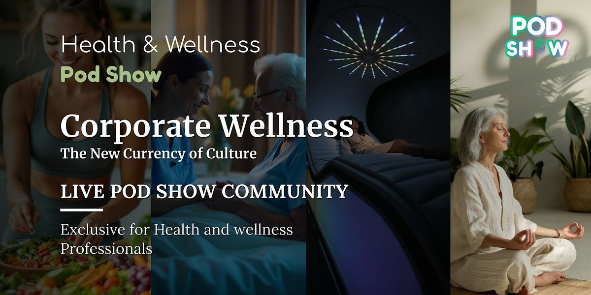 Health & Wellness Pod Show | B2B Networking | For Businesses & Startups, 20 August | Event in Dubai