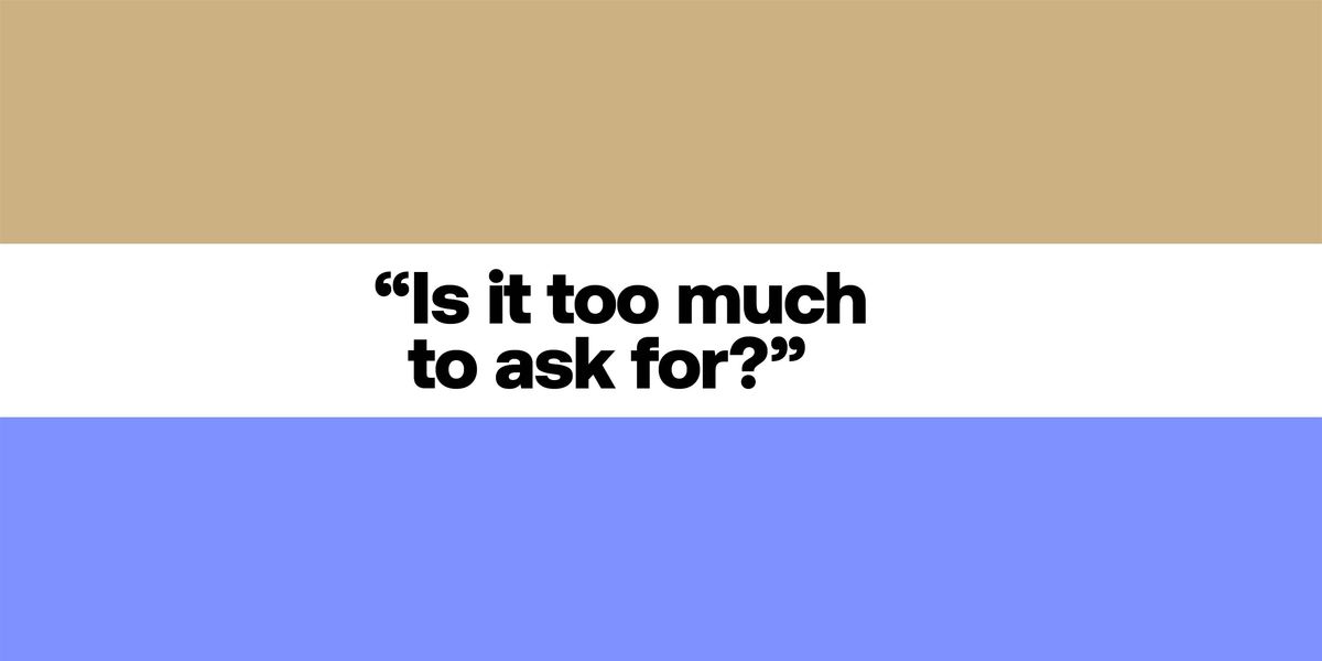 Is it too much to ask for?, 17 May | Event in Milano | AllEvents
