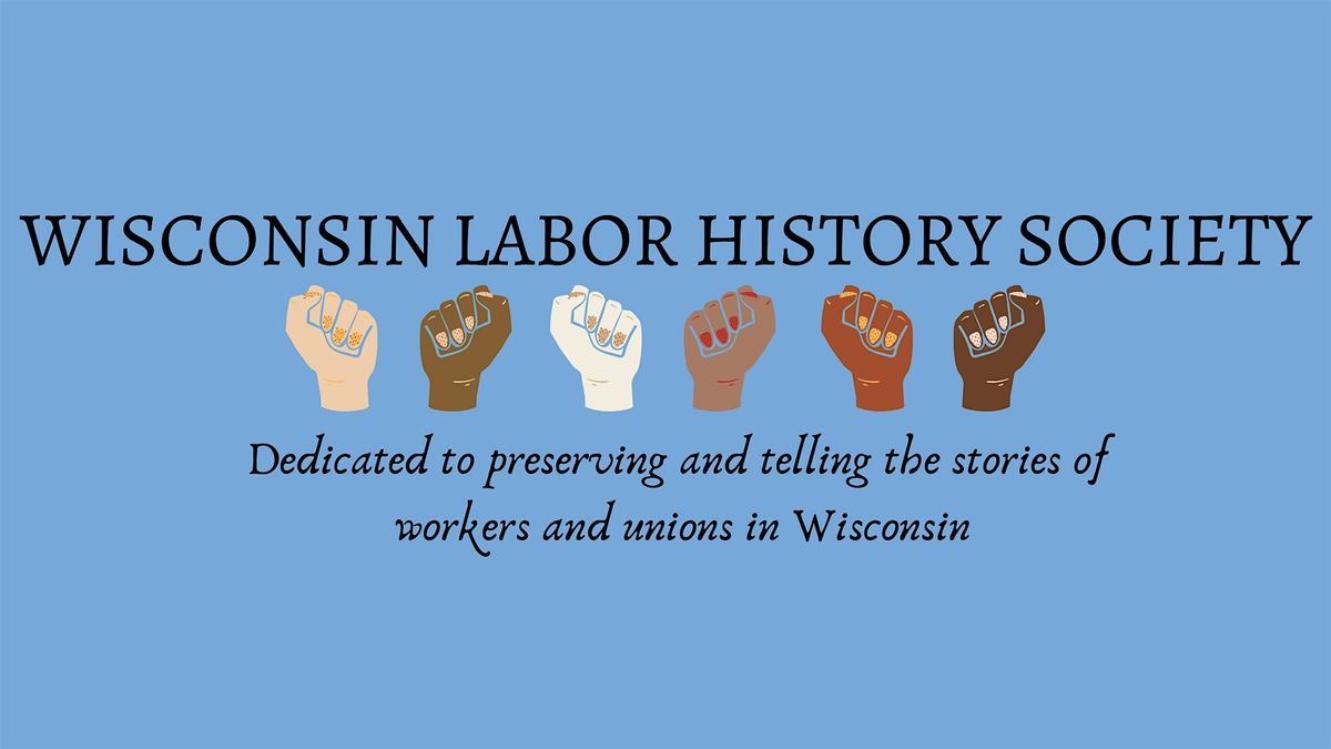 44th Annual Conference - Wisconsin Labor History Society, 10 May | Event in Madison | AllEvents