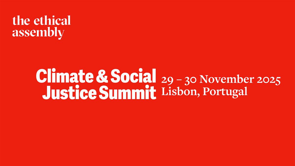 Ethical Assembly 2025 | Climate & Social Justice Summit | 29-30 November | Event in Lisboa | AllEvents
