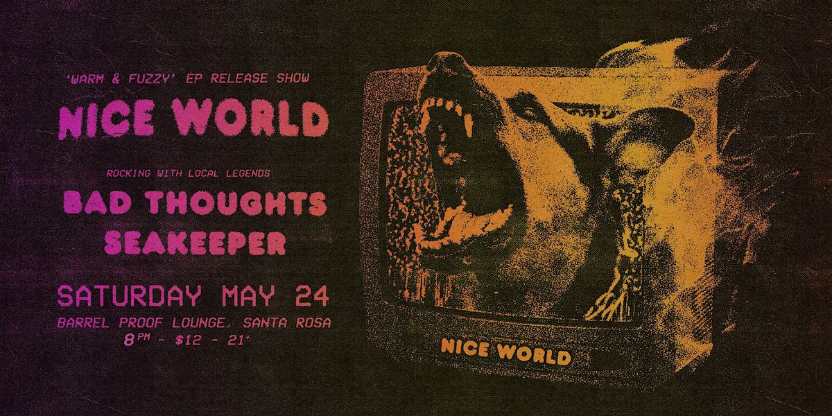 Nice World - 'Warm & Fuzzy' EP Release Show w/ Bad Thoughts & Seakeeper, 24 May | Event in Santa Rosa
