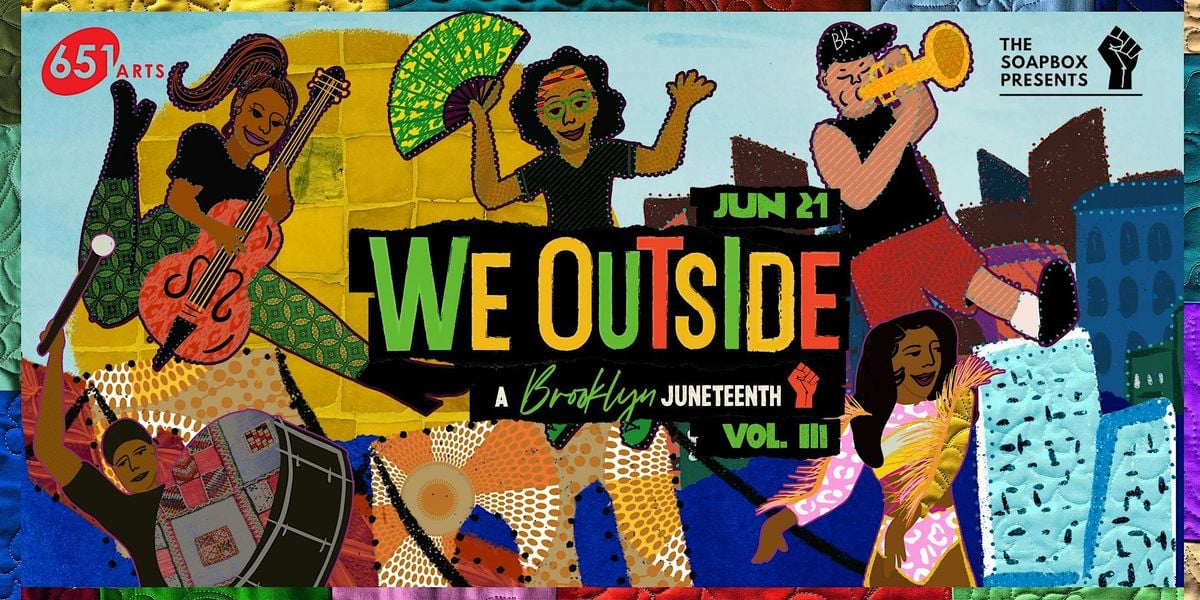 We Outside! A Brooklyn Juneteenth, Vol. III, 21 June | Event in Brooklyn | AllEvents
