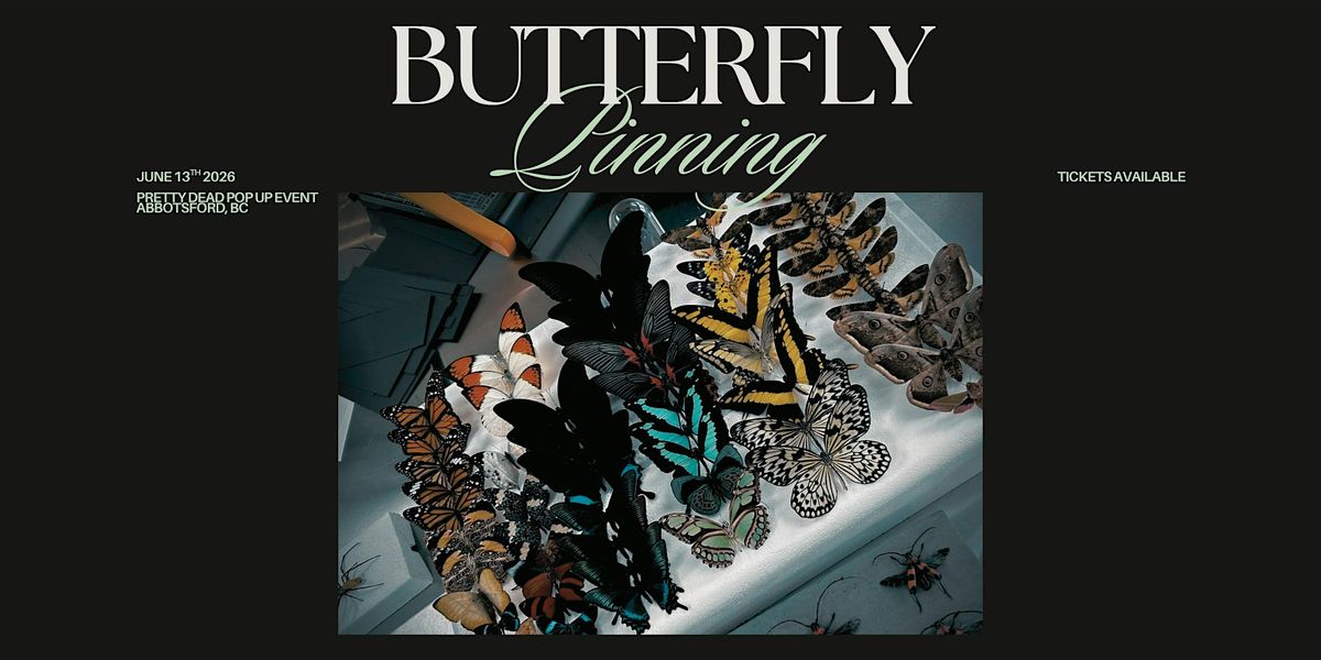 Butterfly Pinning Workshop - Abbotsford, BC