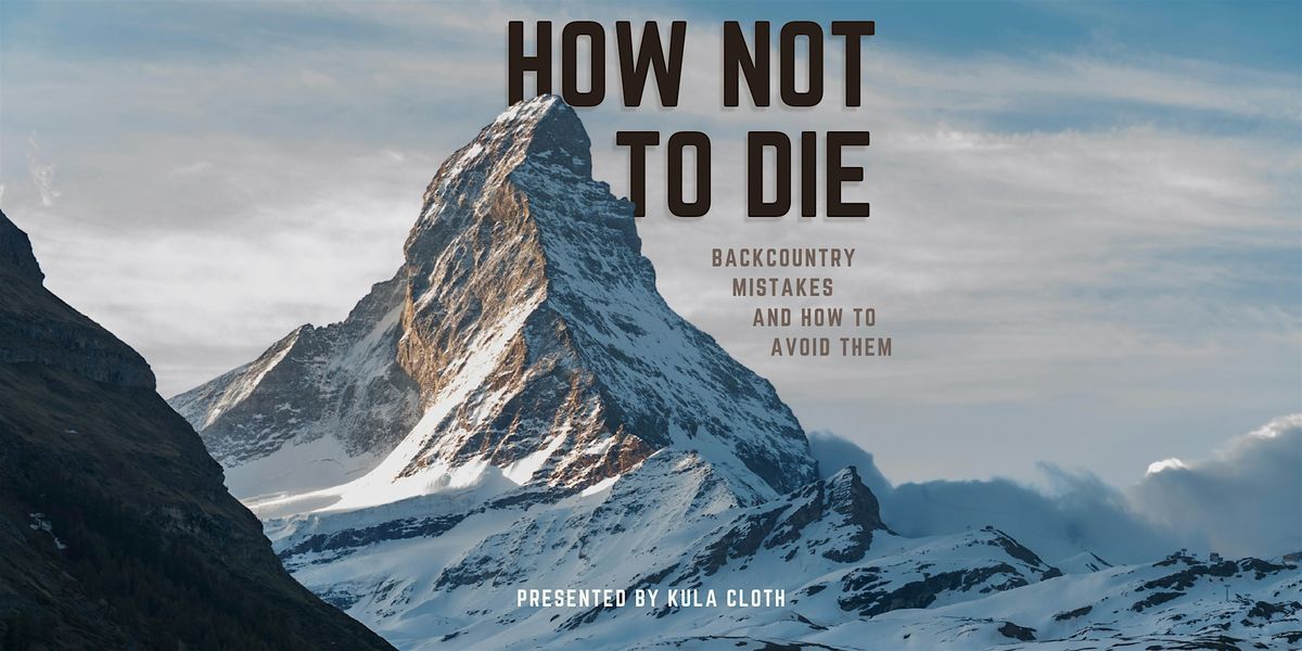 How Not to Die - Backcountry Mistakes and How to Avoid Them, 7 June | Event in Seattle | AllEvents