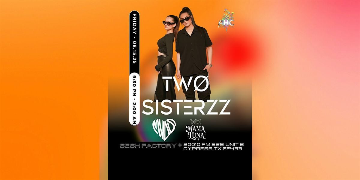 AHC Presents Two Sisterzz, 15 August | Event in Houston | AllEvents