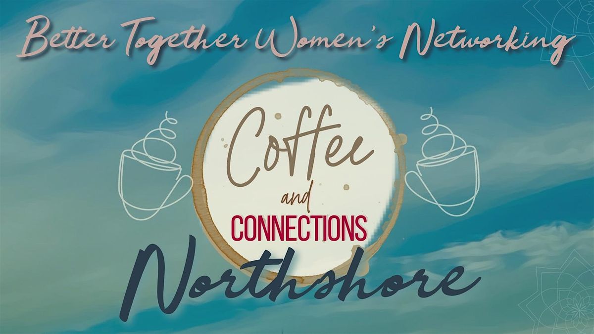 Better Together Women’s Networking  NORTHSHORE  Coffee Connection JULY 2025, 9 July | Event in Milwaukee