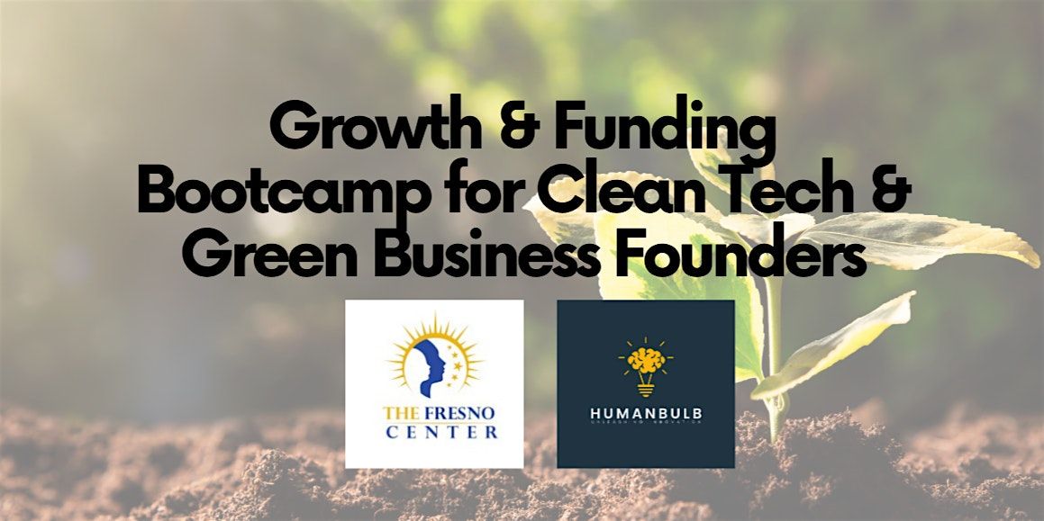 GROWTH AND FUNDING BOOTCAMP FOR CLEAN TECH AND GREEN BUSINESS FOUNDERS, 29 July | Event in Fresno | AllEvents