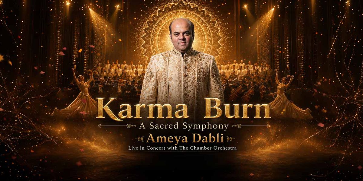 Karma Burn (A Sacred Symphony) - Ameya Dabli — event poster