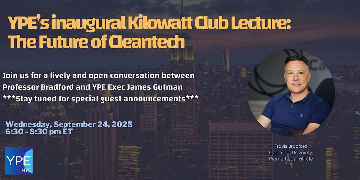 YPE’s inaugural Kilowatt Club Lecture:  The Future of Cleantech, 24 September | Event in New York | AllEvents