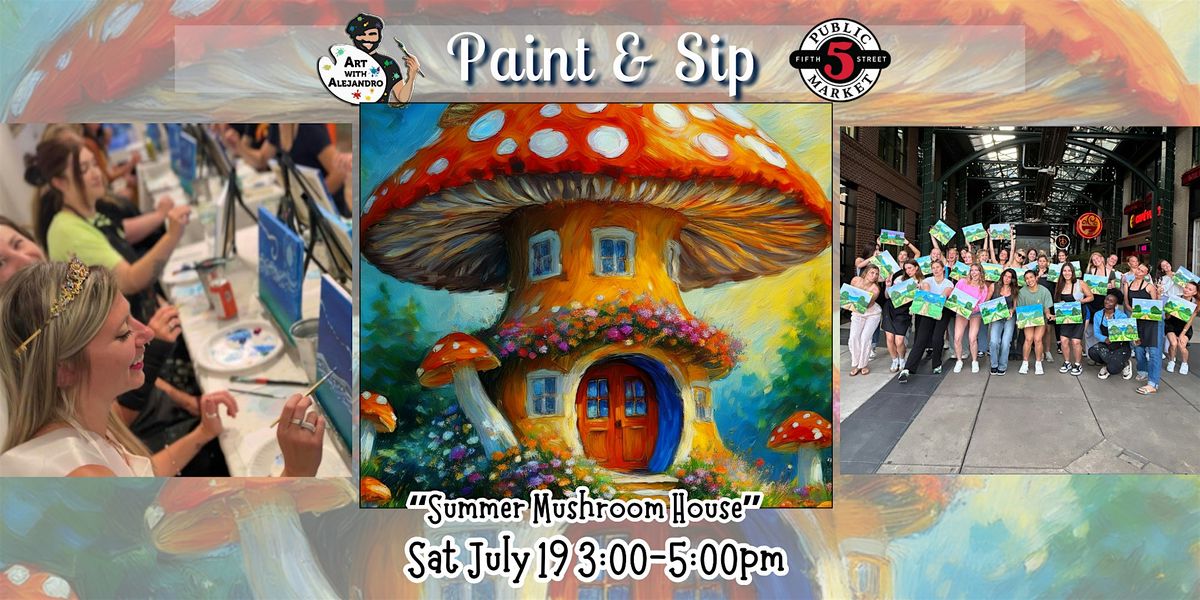 Paint & Sip at 5th St Alley “Summer Mushroom House”, 19 July | Event in Eugene | AllEvents