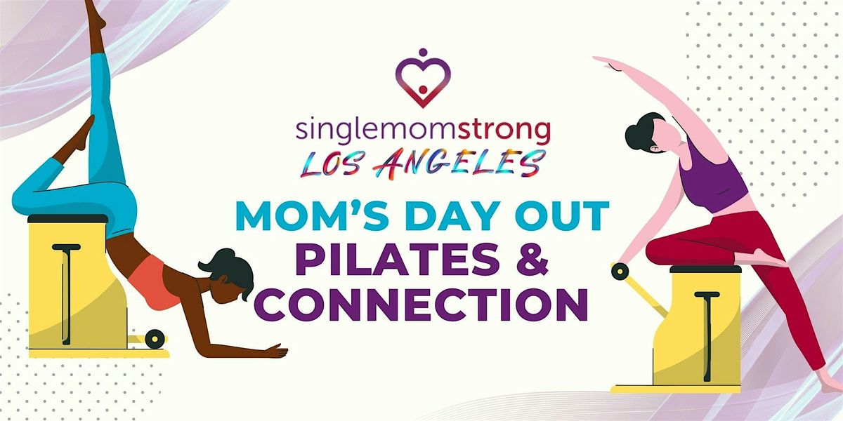 Mom’s Day Out: Pilates & Connection with Single Mom Strong LA, 30 August | Event in Los Angeles | AllEvents