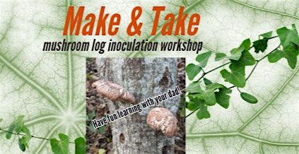 Father's Day Special - inoculate a Shiitake Log  for a day of fungi fun, 15 June | Event in Monroe | AllEvents